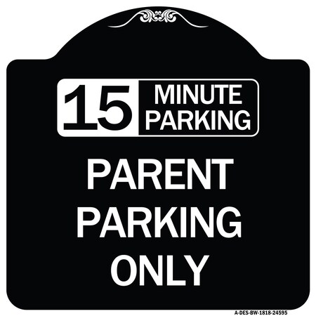Signmission 15 Minute Parking Parent Parking Heavy-Gauge Aluminum Architectural Sign, 18" x 18", BW-1818-24595 A-DES-BW-1818-24595